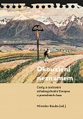 Okouzleni neznámem - Cesty a cestování středovýchodní Evropou v proměnách času