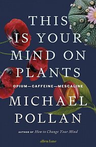 This Is Your Mind On Plants: Opium?Caffeine?Mescaline