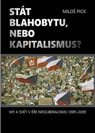 Stát blahobytu, nebo kapitalismus? - My a svět v éře neoliberalismu 1989-2011- 2. vydání