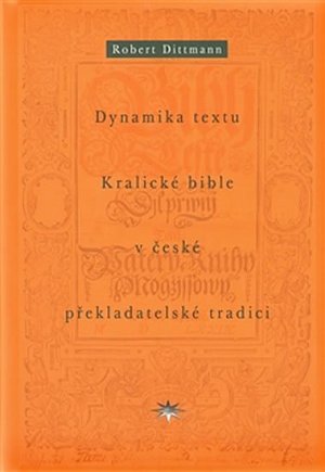 Dynamika textu Kralické bible v české překladatelské tradici