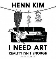 I Need Art: Reality Isn´t Enough: An illustrated memoir