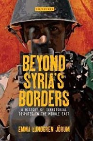 Beyond Syria´s Borders : A History of Territorial Disputes in the Middle East