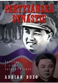 Partyzánská dynastie - Politika a vedení Severní Koreje