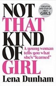 Not That Kind of Girl: A Young Woman Tells You What She´s "Learned"