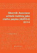 Sborník Asociace učitelů češtiny jako cizího jazyka (AUČCJ) 2014