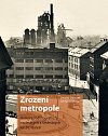 Zrození metropole - Ostrava ve fotografiích padesátých a šedesátých let 20. století