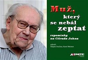 Muž, který se nebál zeptat - vzpomínky na Ctirada Johna