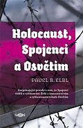 Holocaust, Spojenci a Osvětim - Znepokojující pravda o tom, co Spojenci věděli o vyhlazování Židů a koncentračním a vyhlazovacím táboře Osvětim