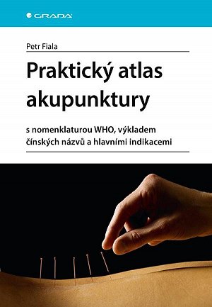 Praktický atlas akupunktury s nomenklaturou WHO, výkladem čínských názvů a hlavními indikacemi