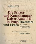 Die Schatz- und Kunstkammer Kaiser Rudolf II. in Prag - Inventare und Listen im Kontext weiterer Quellen von 1576 bis 1860
