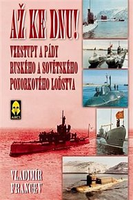 Až ke dnu! Vzestupy a pády ruského a sovětského ponorkového loďstva