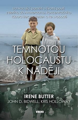 Temnotou holocaustu k naději - Uchvacující paměti o životní pouti z Berlína do Amsterdamu, koncentračního tábora Bergen-Belsen a ke svobodě