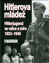 Hitlerova mládež  - Hitlerjugend ve válce a míru 1933-1945
