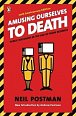Amusing Ourselves to Death : Public Discourse in the Age of Show Business