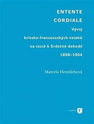 Entente Cordiale - Vývoj britsko-francouzských vztahů na cestě k Srdečné dohodě 1898–1904