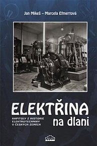 Elektřina na dlani: Kapitoly z historie elektrotechniky v českých zemích