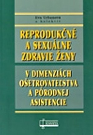 Reprodukčné a sexuálne zdravie ženy v dimenziách ošetrovateľstva a pôrodnej asistencie