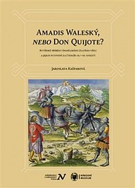 Amadis Waleský, nebo Don Quijote? - Rytířské příběhy španělského Zlatého věku a jejich putování za čtenáři 16.–19. století