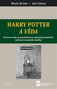 Harry Potter a věda. Čarovná věda na pozadí kouzel, podivných předmětů, lektvarů a mnohého dalšího