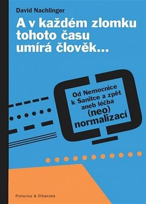 A v každém zlomku tohoto času umírá člověk… - Od Nemocnice k Sanitce a zpět aneb léčba (neo)normalizací