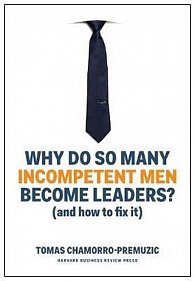 Why Do So Many Incompetent Men Become Leaders? (And How to Fix It)