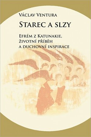 Starec a slzy - Efrém z Katunakie, životní příběh a duchovní inspirace