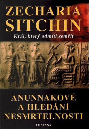 Anunnakové a hledání nesmrtelnosti - Král, který odmítl zemřít