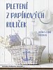 Pletení z papírových ruliček - Košíky a jiné dekorace