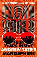 Clown World: Four Years Inside Andrew Tate´s Manosphere
