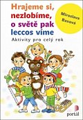 Hrajeme si, nezlobíme, o světě pak leccos víme - Aktivity pro celý rok