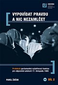 Vypovídat pravdu a nic nezamlčet 2. - Protokoly parlamentní vyšetřovací komise pro objasnění událostí 17. listopadu 1989