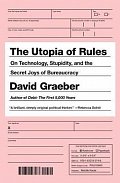 The Utopia of Rules : On Technology, Stupidity, and the Secret Joys of Bureaucracy, 1.  vydání