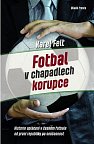 Fotbal v chapadlech korupce - Historie uplácení v českém fotbale od první republiky až po současnost
