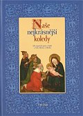 Naše nejkrásnější koledy - 320 vánoční písní a koled z Čech, Moravy a Slezska