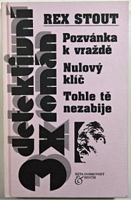 3x Rex Stout - Pozvánka k vraždě, Nulový klíč, Tohle tě nezabije