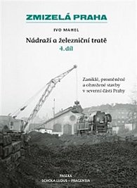 Zmizelá Praha-Nádraží a železniční tratě 4.díl