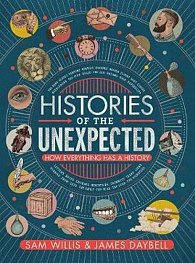 Histories of the Unexpected : How Everything Has a History