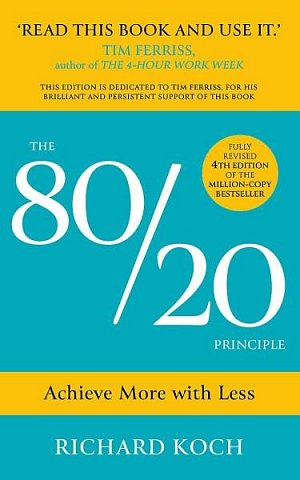 The 80/20 Principle : Achieve More with Less