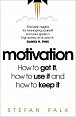 Motivation: How to get it, how to use it and how to keep it