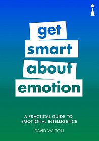 Get Smart about Emotion: A Practical Guide to Emotional Intelligence