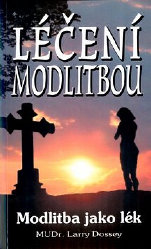 Léčení modlitbou - Modlitba jako lék - 2. vydání