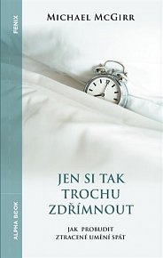 Jen si tak trochu zdřímnout - Jak probudit ztracené umění spát