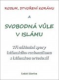 Rozum, stvoření Koránu a svobodná vůle v islámu - Tři základní spory islámského racionalismu s islámskou ortodoxií
