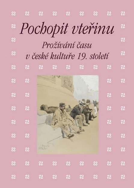 Náhled Pochopit vteřinu - Prožívání času v české kultuře 19. století