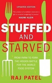 Stuffed And Starved : From Farm to Fork: The Hidden Battle For The Wor
