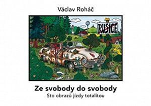 Ze svobody do svobody - Sto obrazů jízdy totalitou