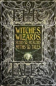 Witches, Wizards, Seers & Healers Myths & Tales: Epic Tales