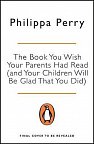 The Book You Wish Your Parents Had Read (and Your Children Will Be Glad That You Did)