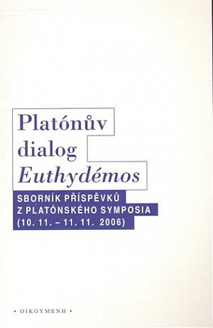 Platónův dialog Euthydémos: Sborník příspěvků z Platónského symposia (10.11. - 11.11.2006)