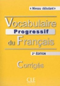 Vocabulaire progressif du francais: Débutant Corrigés, 2. édition